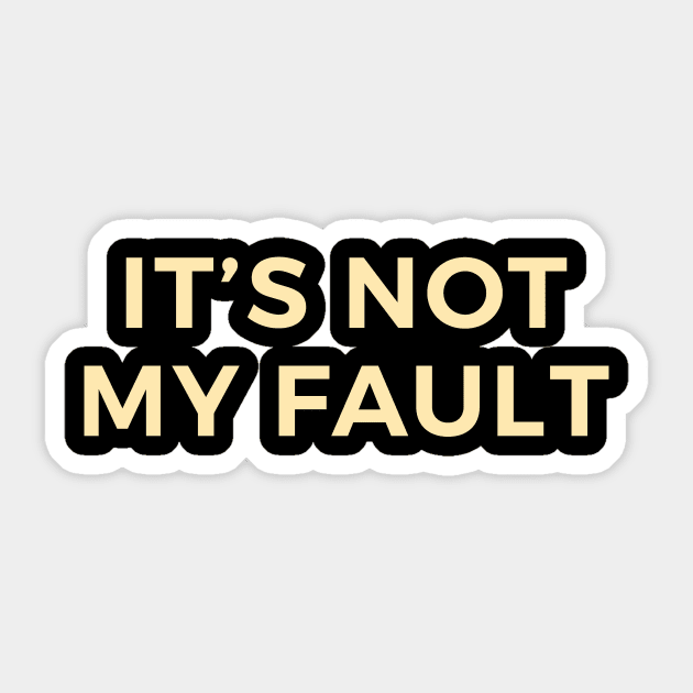 It's Not My Fault Sticker by calebfaires